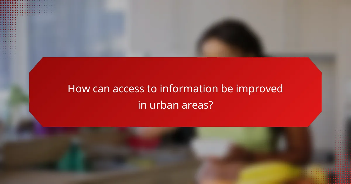 How can access to information be improved in urban areas?