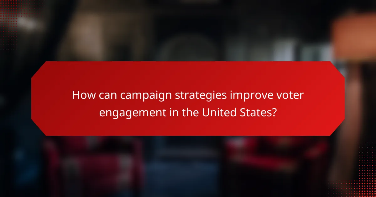How can campaign strategies improve voter engagement in the United States?