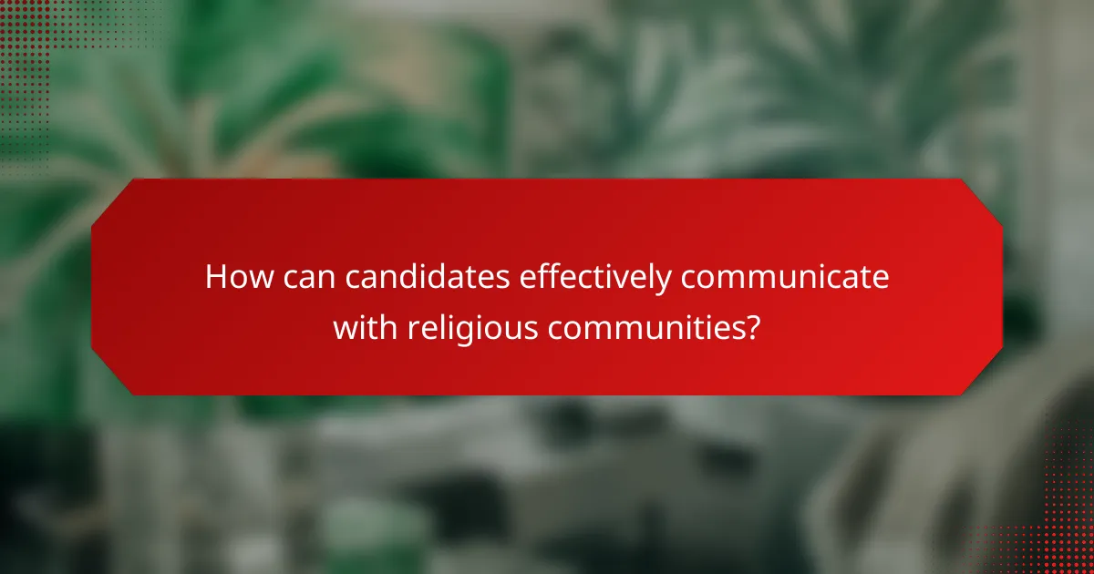 How can candidates effectively communicate with religious communities?