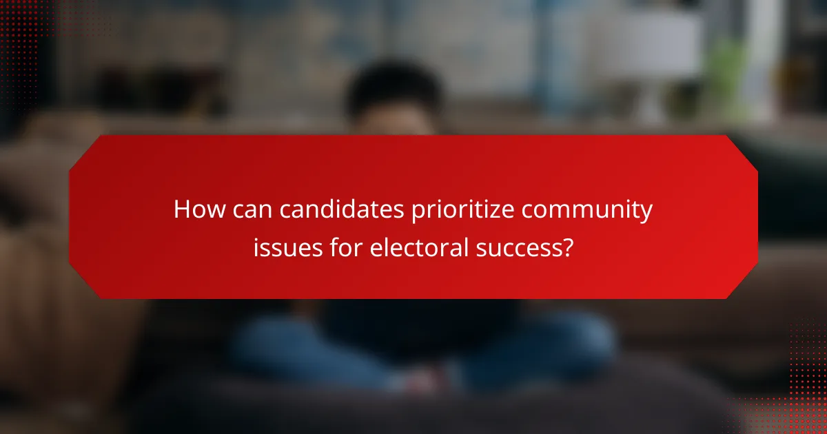 How can candidates prioritize community issues for electoral success?