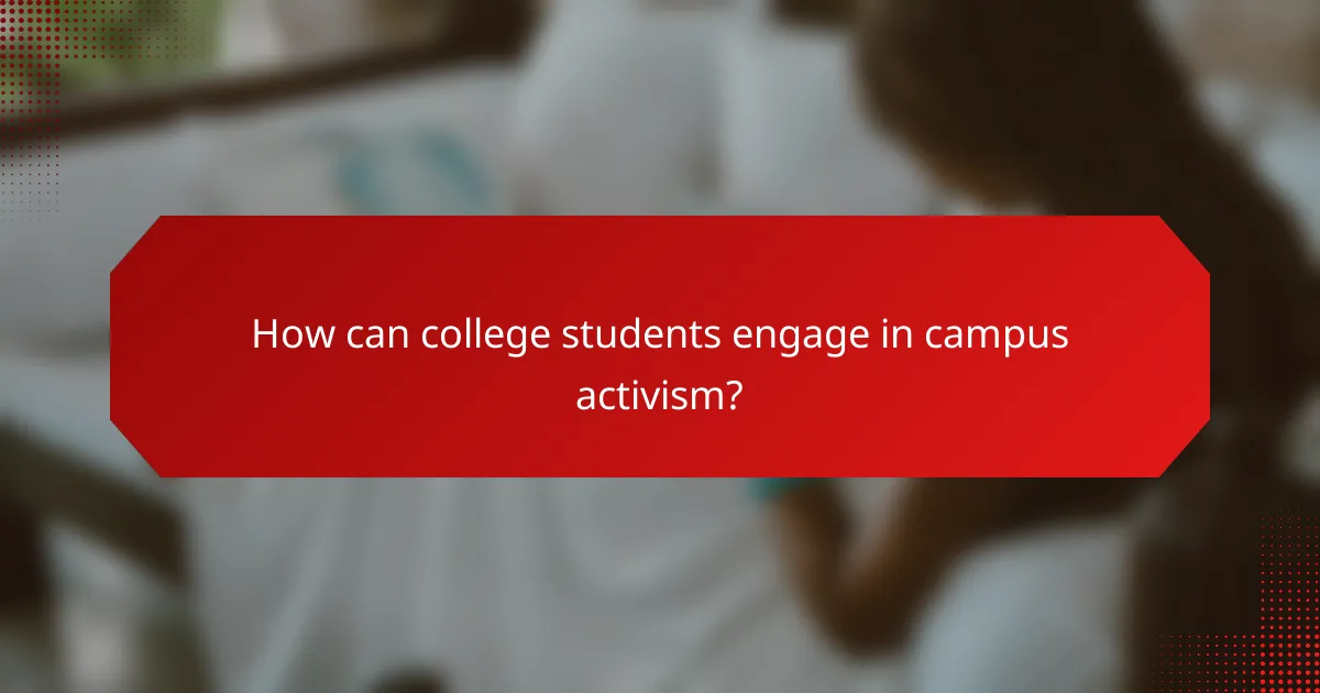 How can college students engage in campus activism?