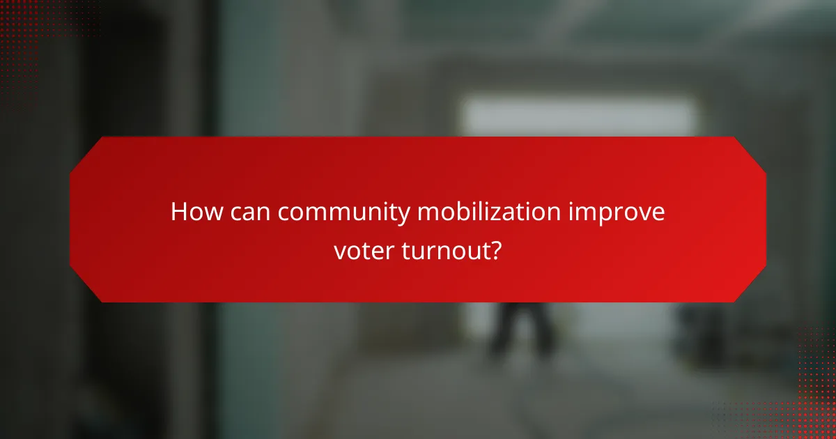 How can community mobilization improve voter turnout?
