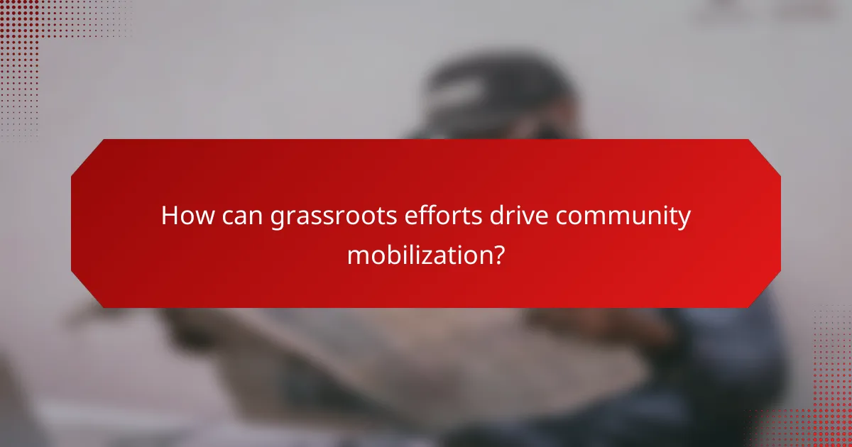 How can grassroots efforts drive community mobilization?