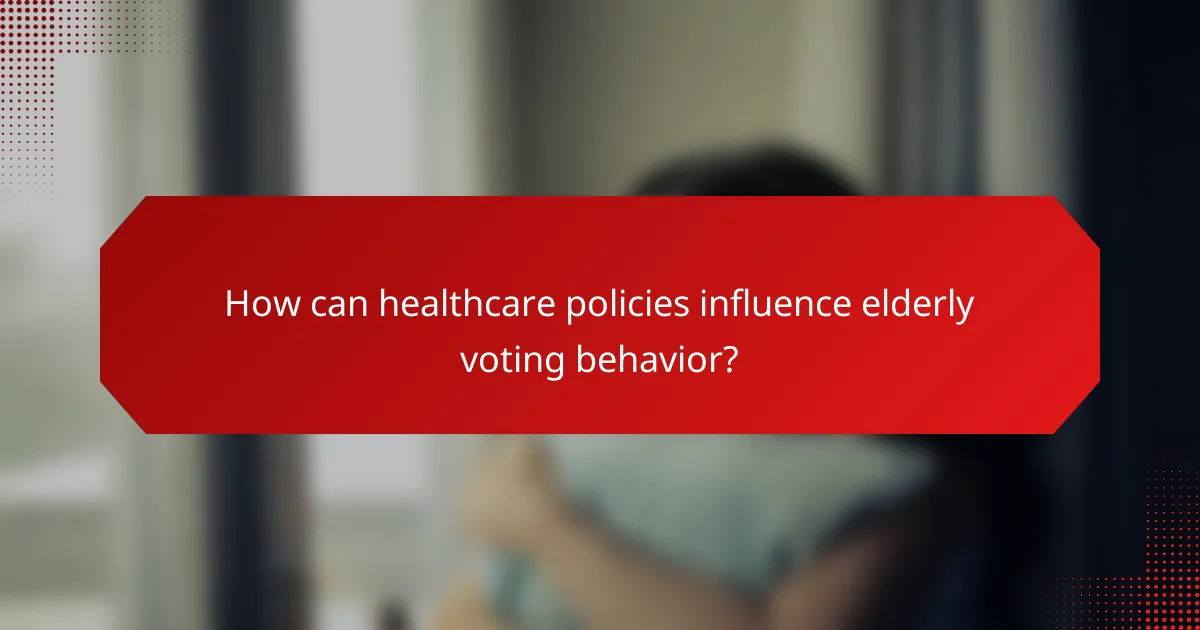 How can healthcare policies influence elderly voting behavior?