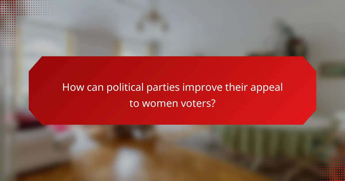 How can political parties improve their appeal to women voters?