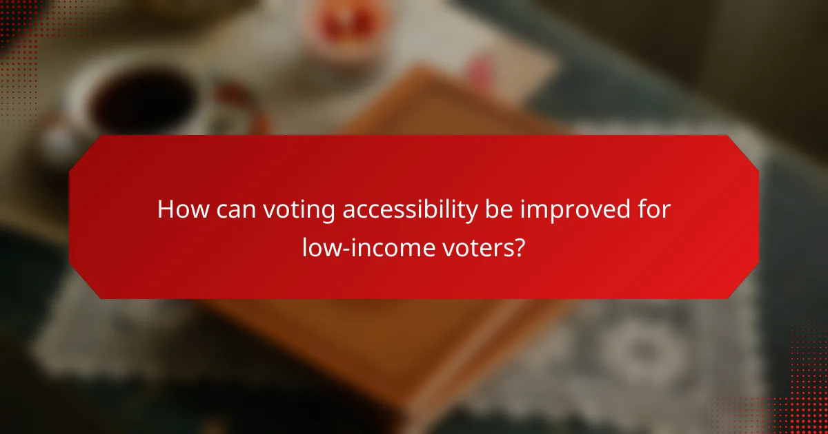 How can voting accessibility be improved for low-income voters?