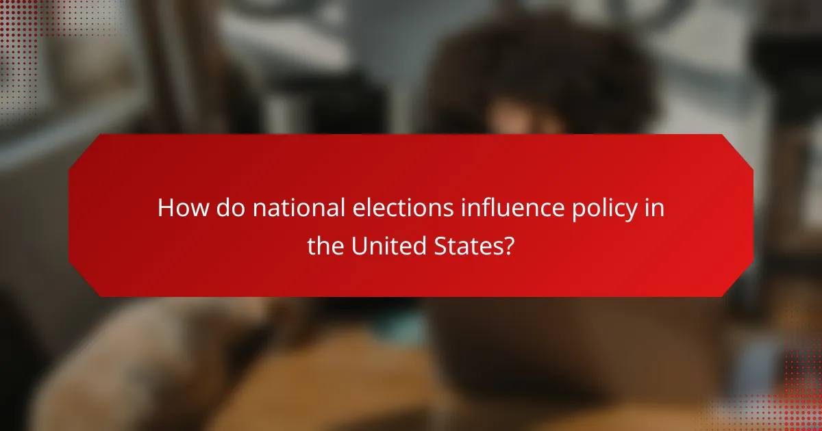 How do national elections influence policy in the United States?