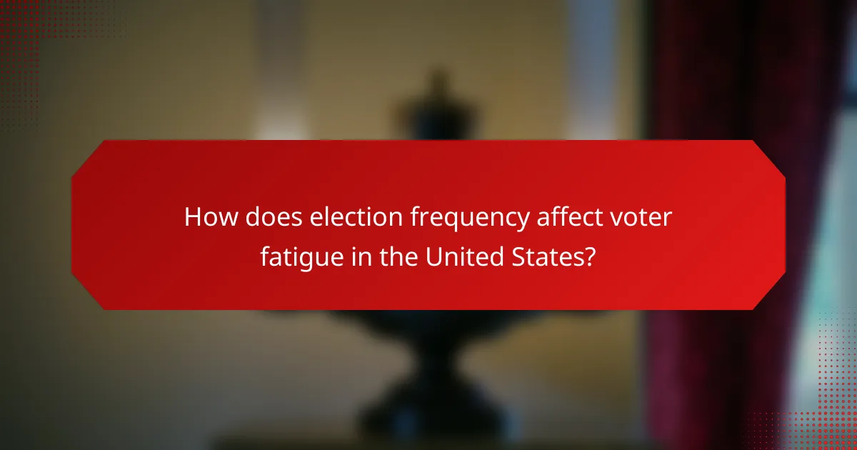 How does election frequency affect voter fatigue in the United States?