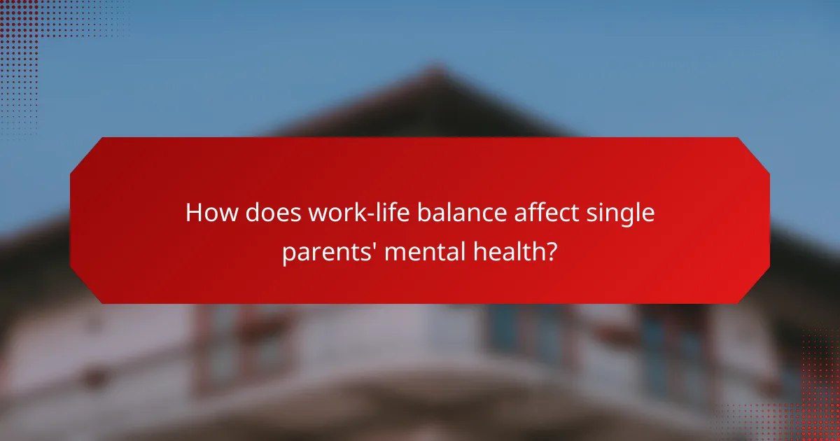How does work-life balance affect single parents' mental health?