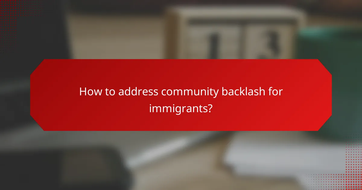 How to address community backlash for immigrants?
