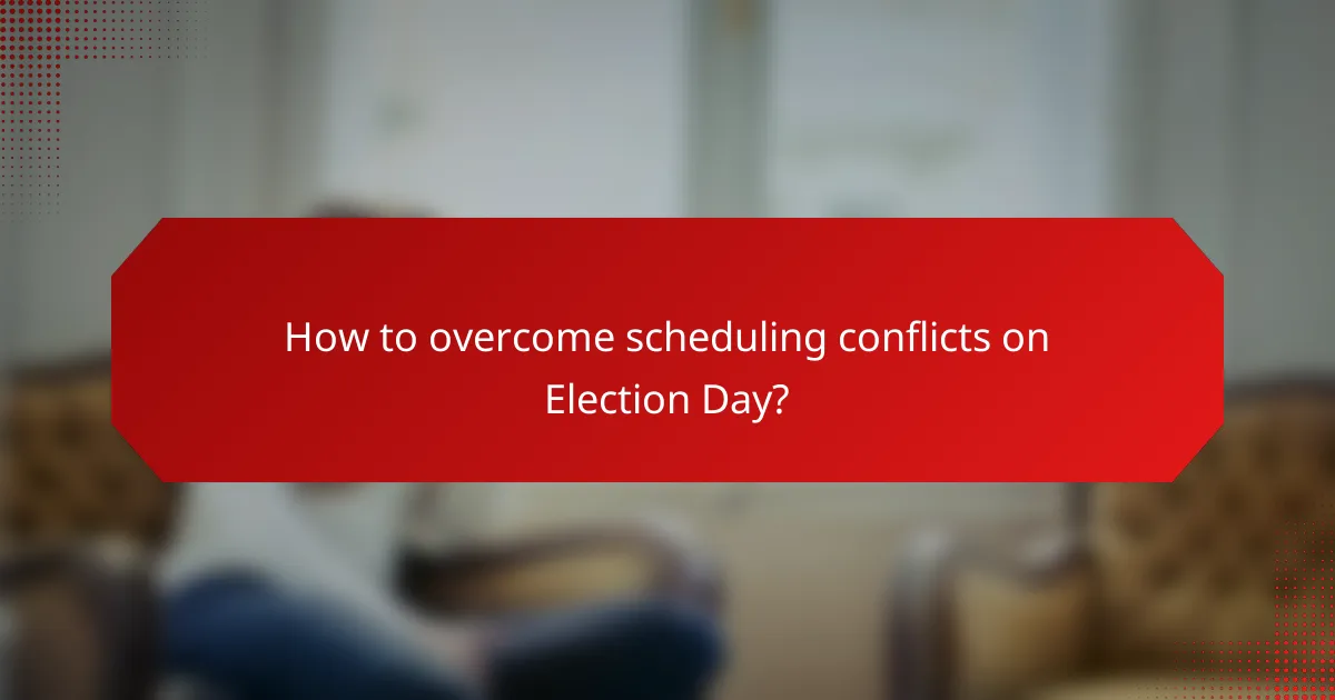 How to overcome scheduling conflicts on Election Day?