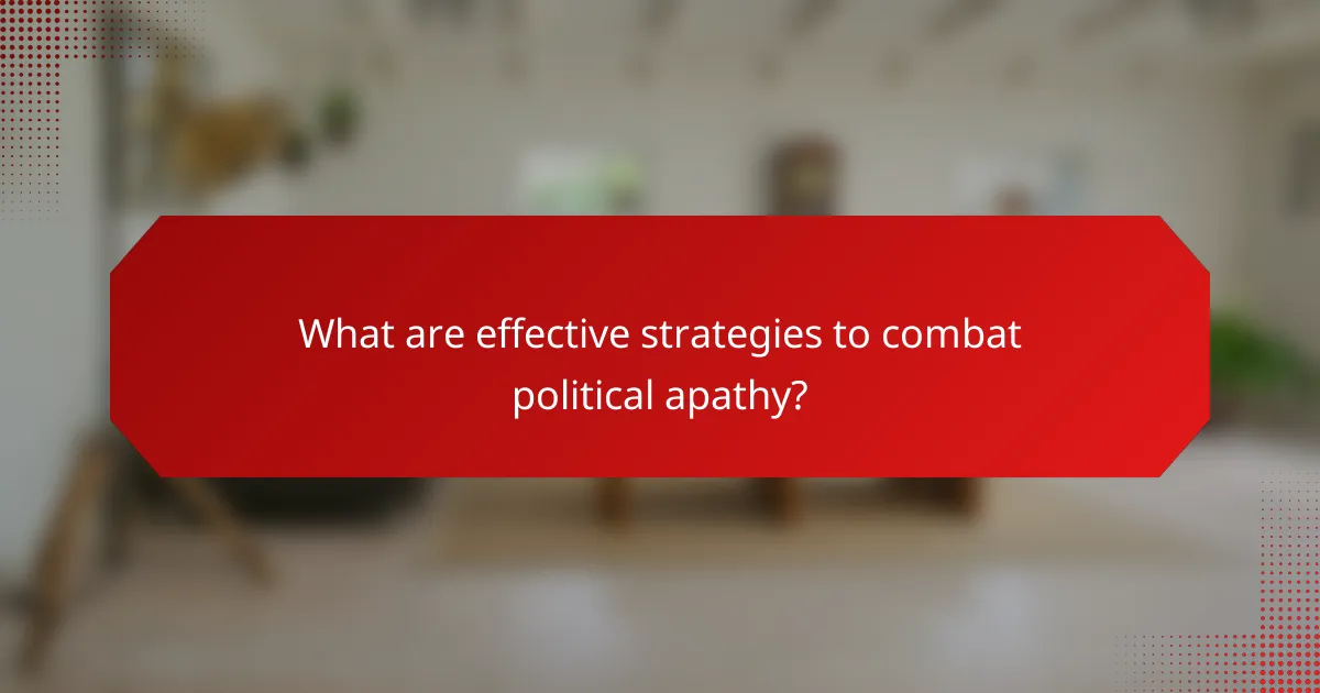 What are effective strategies to combat political apathy?