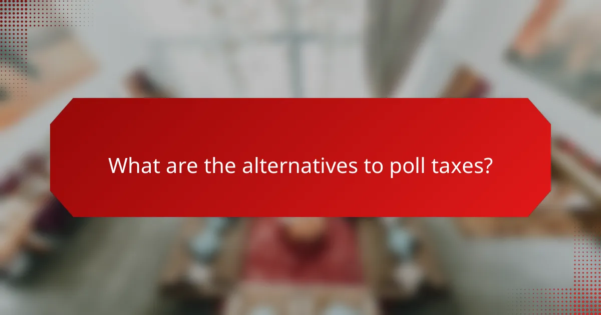 What are the alternatives to poll taxes?