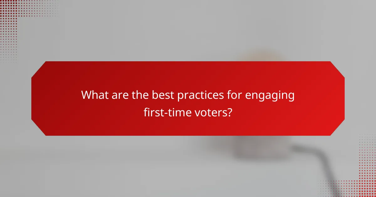 What are the best practices for engaging first-time voters?