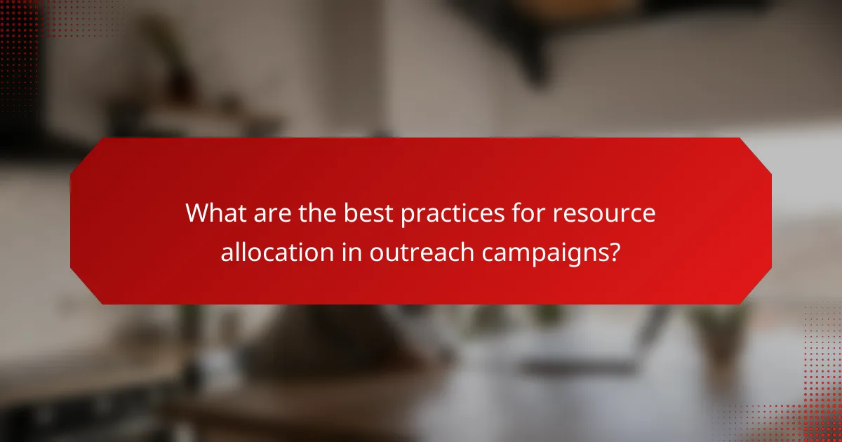 What are the best practices for resource allocation in outreach campaigns?