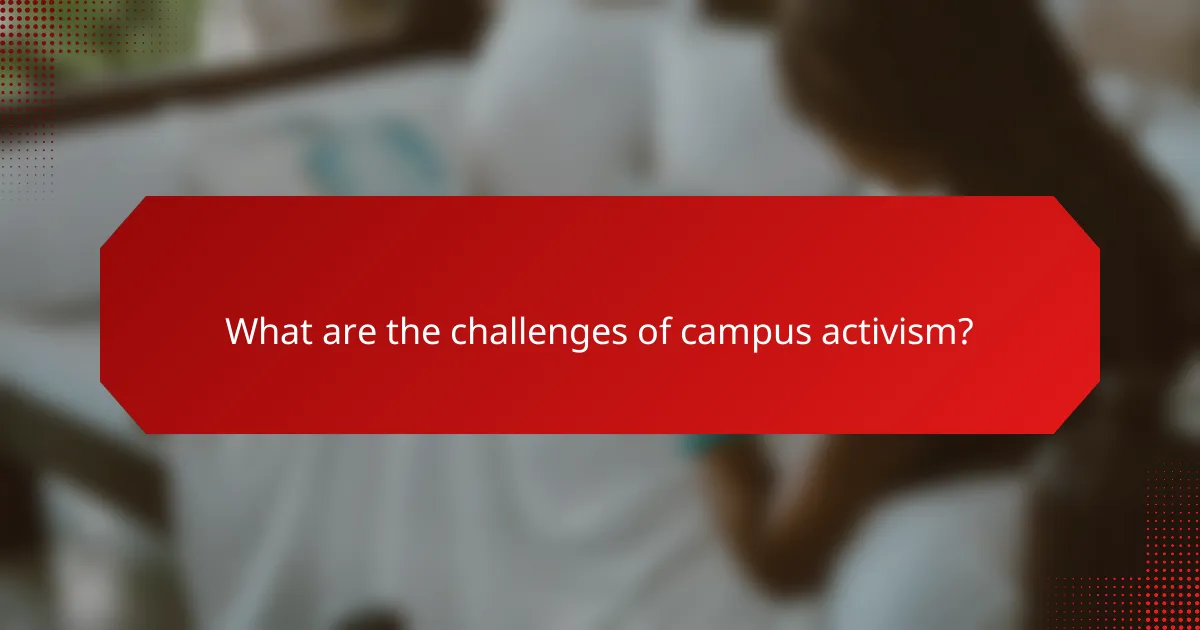 What are the challenges of campus activism?