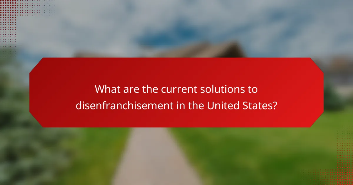 What are the current solutions to disenfranchisement in the United States?