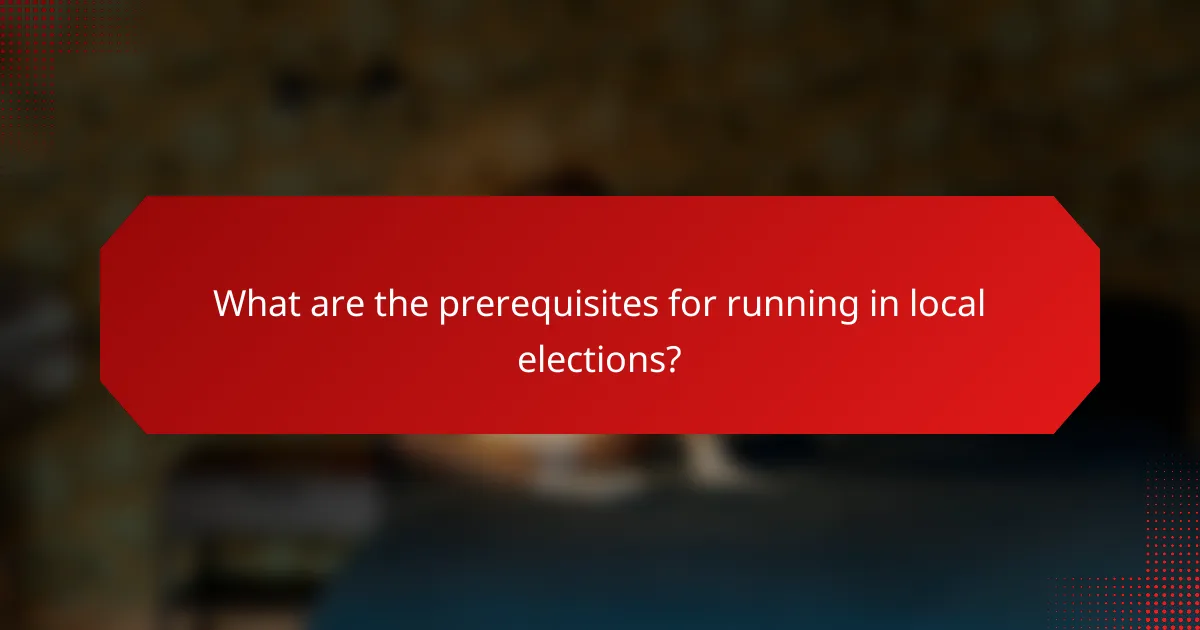 What are the prerequisites for running in local elections?