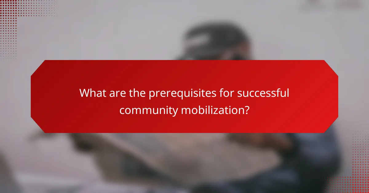 What are the prerequisites for successful community mobilization?