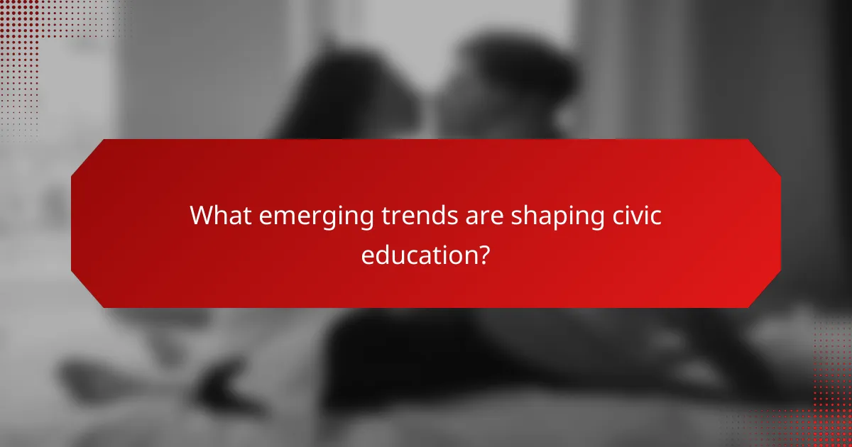 What emerging trends are shaping civic education?