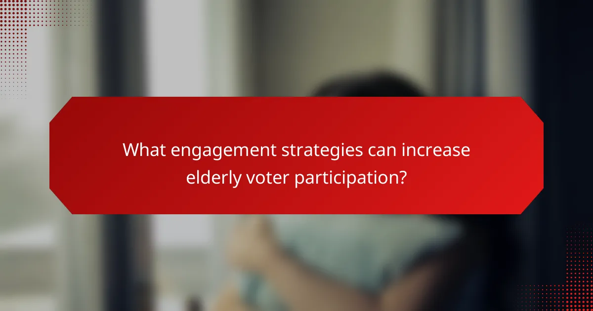 What engagement strategies can increase elderly voter participation?