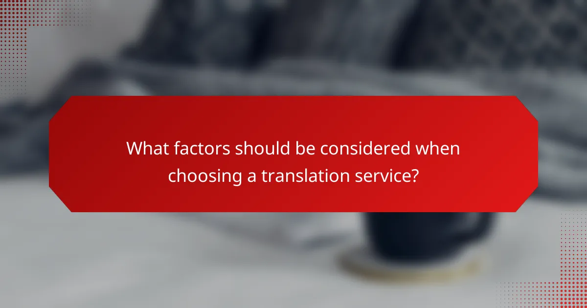 What factors should be considered when choosing a translation service?
