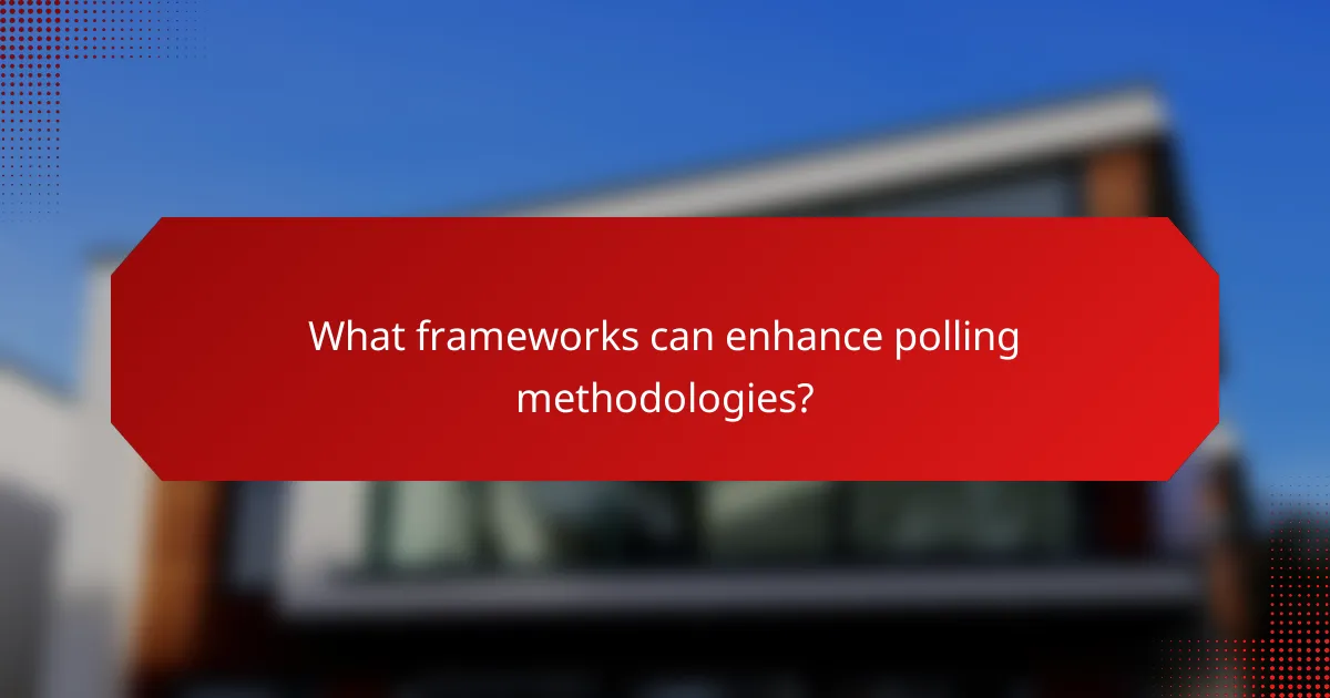 What frameworks can enhance polling methodologies?