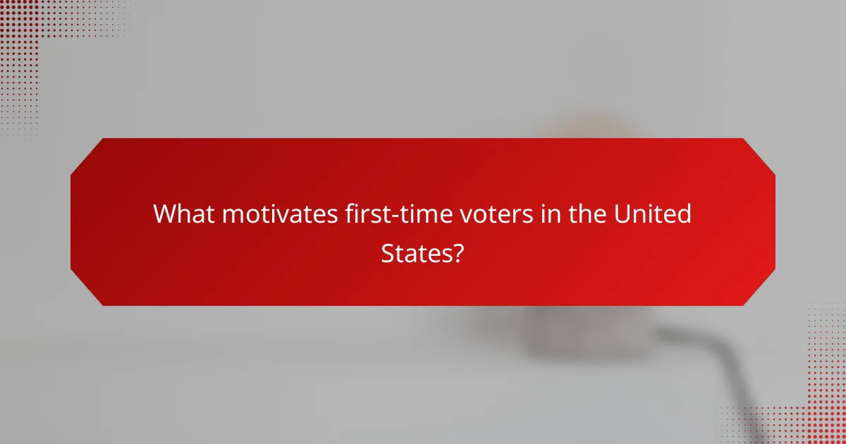 What motivates first-time voters in the United States?