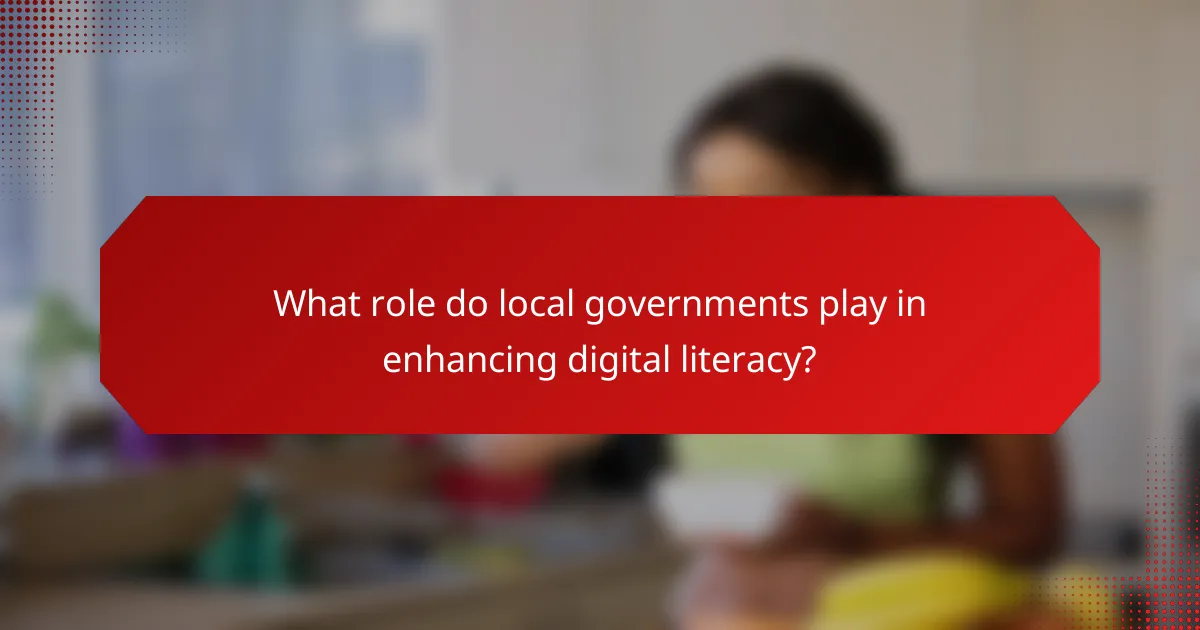 What role do local governments play in enhancing digital literacy?
