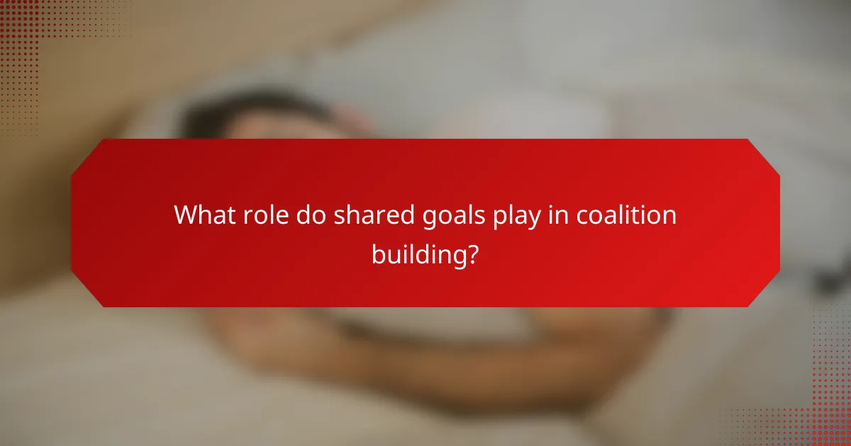 What role do shared goals play in coalition building?