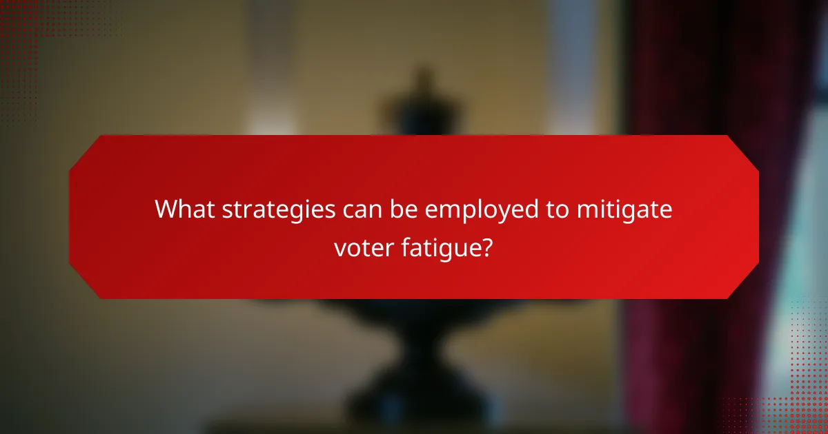 What strategies can be employed to mitigate voter fatigue?